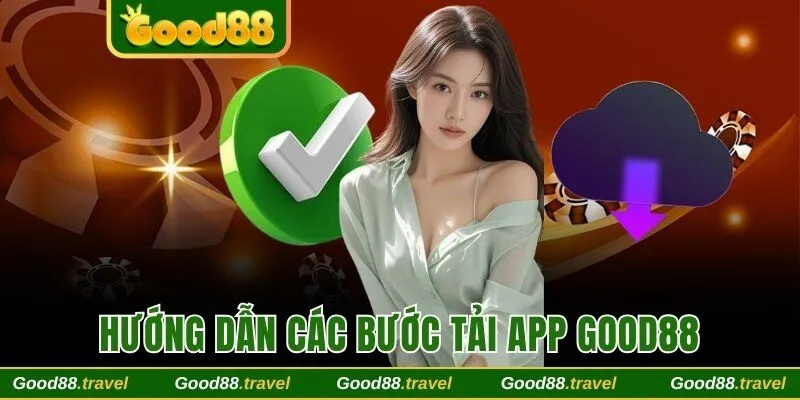 Cập nhật các bước tải app Good88 không hề khó